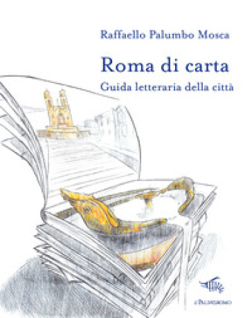 Roma di carta. Guida letteraria della città. Con Carta geografica ripiegata - Raffaello Palumbo Mosca