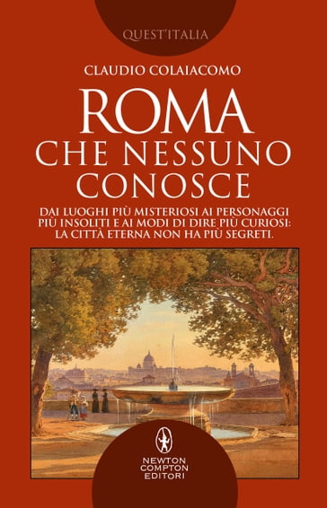 Roma che nessuno conosce - Claudio Colaiacomo