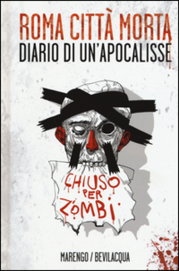 Roma città morta. Diario di un'apocalisse. Ediz. illustrata - Luca Marengo - Giacomo Keison Bevilacqua