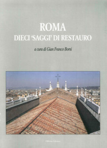 Roma dieci «saggi» di restauro - Gianfranco Borsi