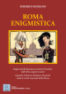 Roma enigmistica. Dagli antichi Romani ai sommi pontefici, dall urbe ai giorni nostri. Quando il fascino del gioco di parole svela le verità nascoste della storia