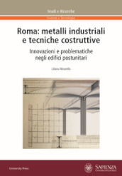 Roma: metalli industriali e tecniche costruttive. Innovazioni e problematiche negli edifici postunitari