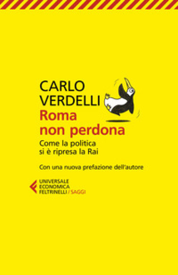 Roma non perdona. Come la politica si è ripresa la RAI - Carlo Verdelli