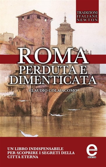 Roma perduta e dimenticata - Claudio Colaiacomo