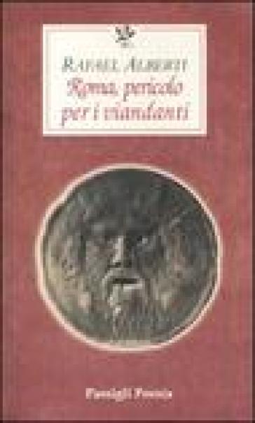 Roma, pericolo per i viandanti. Testo spagnolo a fronte - Rafael Alberti