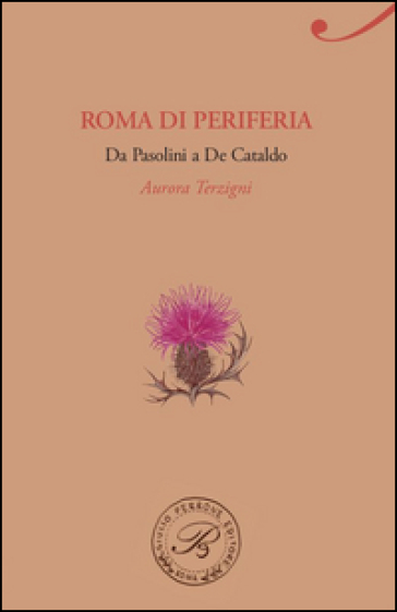 Roma di periferia. Da Pasolini a De Cataldo - Aurora Terzigni