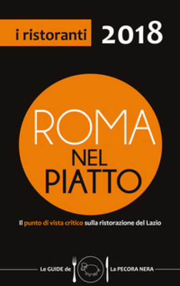 Roma nel piatto 2018. Il punto di vista critico sulla ristorazione del Lazio - Simone Cargiani - Fernanda D