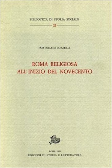 Roma religiosa all'inizio del Novecento - Fortunato Iozzelli