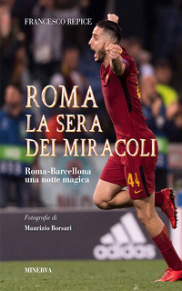 Roma. La sera dei miracoli. Roma-Barcellona una notte magica - Francesco Repice