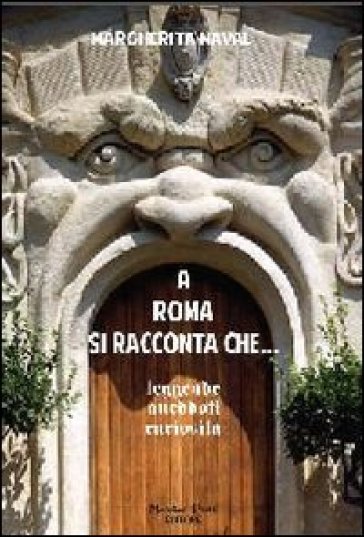 A Roma si racconta che... Leggende, aneddoti, curiosità - Margherita Naval