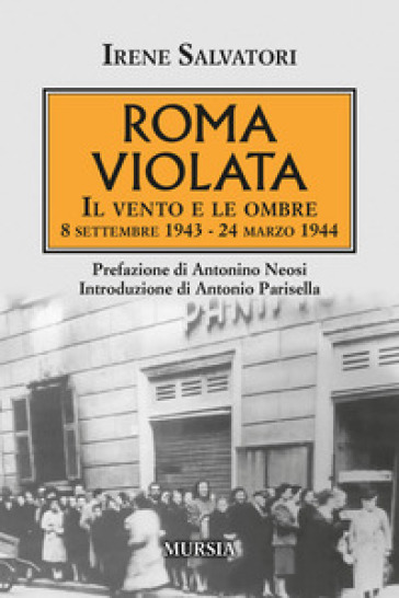 Roma violata. Il vento e le ombre 8 settembre 1943 - 24 marzo 1944 - Irene Salvatori