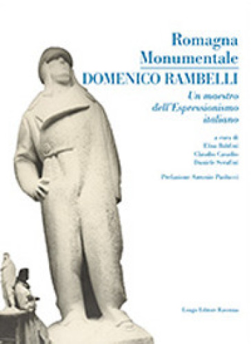 Romagna monumentale. Domenico Rambelli. un maestro dell'espressionismo italiano. Catalogo della mostra (Faenza, 18 marzo-23 aprile 2017). Ediz. a colori