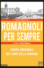 Romagnoli per sempre. Viaggio emozionale nel cuore della Romagna