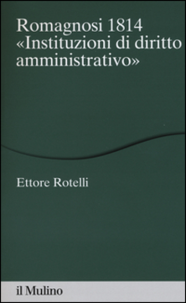 Romagnosi 1814. «Instituzioni di diritto amministrativo» - Ettore Rotelli