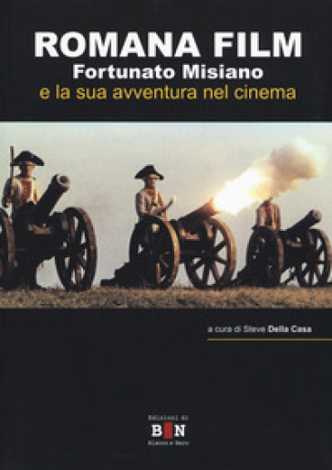 Romana Film. Fortunato Misiano e la sua avventura nel cinema - Steve Della Casa