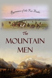 Romance of the Fur Trade: The Mountain Men