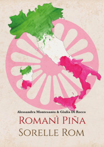 Romanì pina. Sorelle Rom. Donne, italiane, rom - Alessandra Montesanto