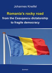 Romania s rocky road from the Ceauescu dictatorship to fragile democracy