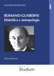 Romano Guardini. Dialettica e antropologia. Nuova ediz.