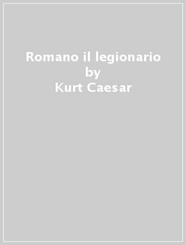 Romano il legionario - Kurt Caesar