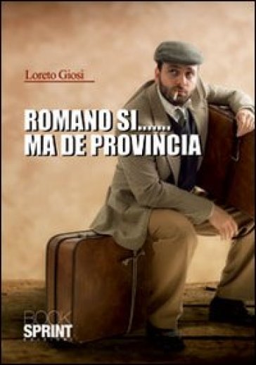 Romano sì... ma de provincia - Loreto Giosi