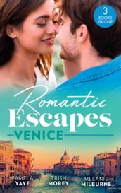 Romantic Escapes: Venice: Seduced by the Hero (The Morretti Millionaires) / Prince s Virgin in Venice / The Venetian One-Night Baby