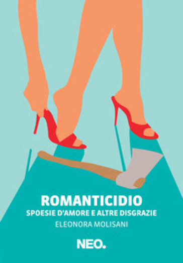 Romanticidio. Spoesie d'amore e altre disgrazie - Eleonora Molisani