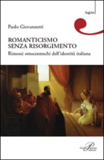 Romanticismo senza Risorgimento - Paolo Giovannetti