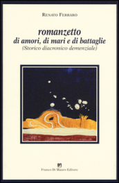 Romanzetto di amori, di mari e di battaglie. (Storico, diacronico, demenziale