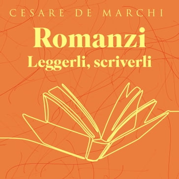 Romanzi. Leggerli, scriverli - Cesare De Marchi
