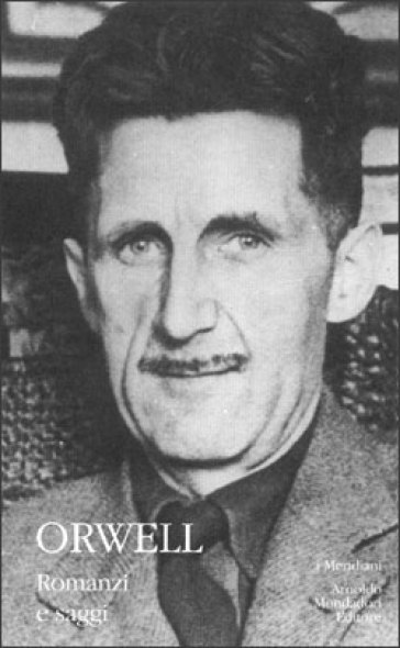 Romanzi e saggi - George Orwell
