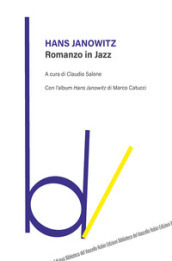 Romanzo in jazz. Con l album «Hans Janowitz» di Marco Catucci