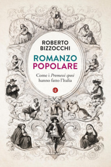 Romanzo popolare. Come i «Promessi sposi» hanno fatto l'Italia - Roberto Bizzocchi