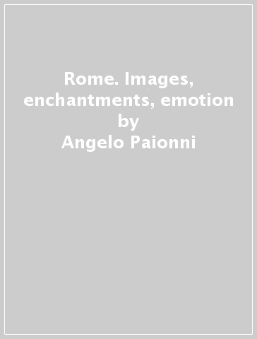 Rome. Images, enchantments, emotion