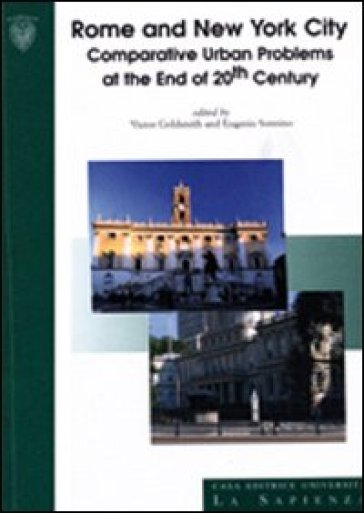 Rome and New York City. Comparative urban problems and the end of 20th century. Ediz. italiana e inglese - Victor Goldsmith - Eugenio Sonnino