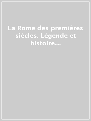 La Rome des premières siècles. Légende et histoire. Actes de la Table ronde en l'honneur di Massimo Pallottino (Parigi, 3-4 maggio 1990)