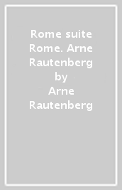 Rome suite Rome. Arne Rautenberg