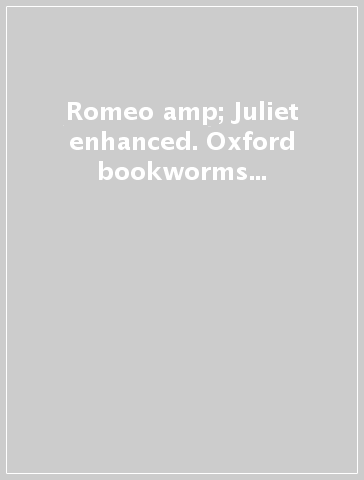 Romeo &amp; Juliet enhanced. Oxford bookworms library. Livello 2. Con CD Audio formato MP3. Con espansione online