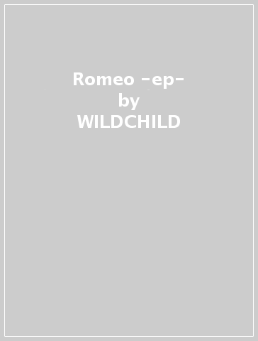 Romeo -ep- - WILDCHILD