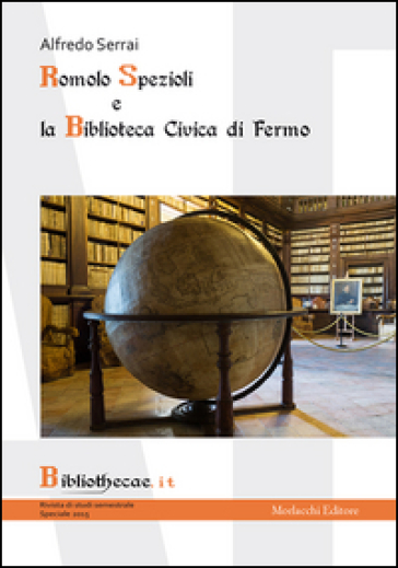Romolo Spezioli e la biblioteca civica di Fermo. Ediz. speciale - Alfredo Serrai
