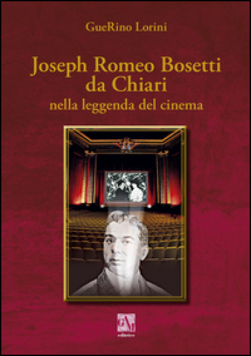 Romolus Romeo Bosetti da Chiari nella leggenda del cinema - Guerino Lorini