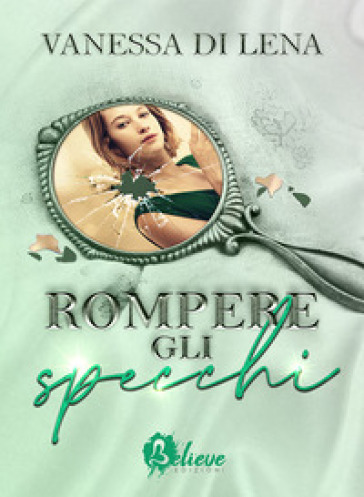 Rompere gli specchi - Vanessa Di Lena