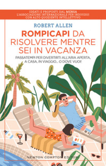 Rompicapi da risolvere mentre sei in vacanza. Passatempi per divertirti all'aria aperta, a casa, in viaggio... O dove vuoi! - Robert Allen