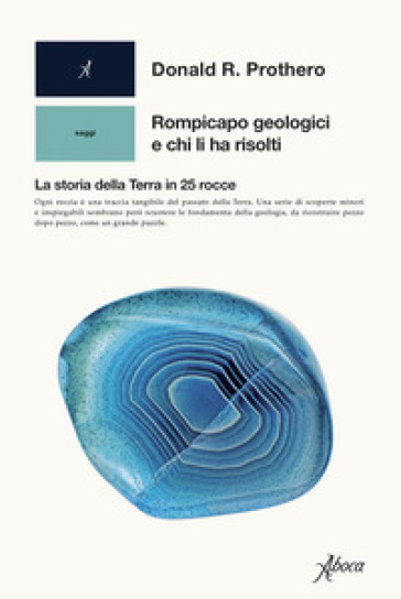 Rompicapo geologici e chi li ha risolti. La storia della Terra in 25 rocce - Donald R. Prothero