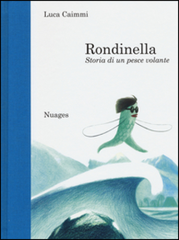 Rondinella. Storia di un pesce volante - Luca Caimmi