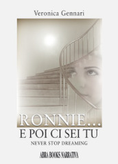 Ronnie... E poi ci sei tu. Never stop dreaming