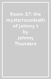 Room 37: the mysteriousdeath of johnny t