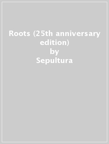 Roots (25th anniversary edition) - Sepultura