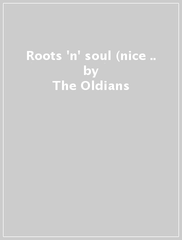 Roots 'n' soul (nice &.. - The Oldians