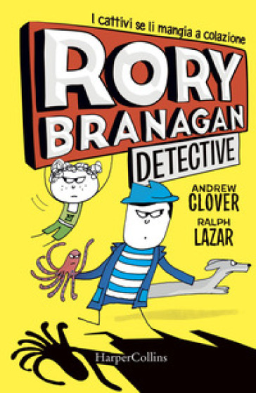 Rory Branagan, detective. I cattivi se li mangia a colazione. Ediz. illustrata - Andrew Clover